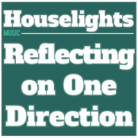 Houselights: Reflecting on One Direction