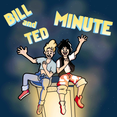 Bill And Ted Minute