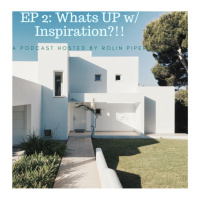 Ep. 2: What’s UP w/ Inspiration?!!