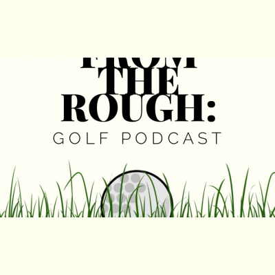 From The Rough: Golf Podcast