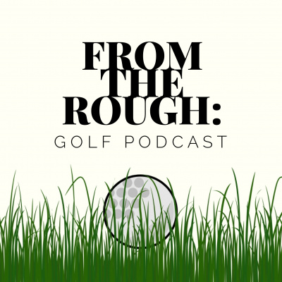 From The Rough: Golf Podcast