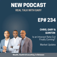 #234: Chris, Gary  Quinton - Is An Interest Rate Cut Finally Coming?  Market Update