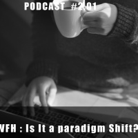 Work From Home : Is It a paradigm Shift - Podcast #2.01
