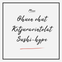 RUOKAJAKSO! Ohuen ohut, ketjuravintolat  sushi-hype