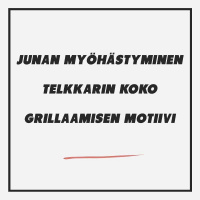Junan myöhästyminen, telkkarin koko  grillaamisen motiivi