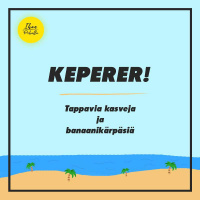 KEPERER! Tappavia kasveja ja banaanikärpäsiä