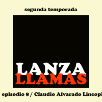 Lanzallamas: Claudio Alvarado Lincopi - Coronavirus, colonialismo y capitalismo (Temporada 2, episodio 8)