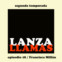 Lanzallamas: Francisca Millán (Temporada 2, episodio 18)