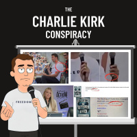 Episode 277- The Charlie Kirk Conspiracy
