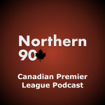 Northern 90 Canadian Premier League Podcast