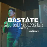 Bástate en mi gracia | Parte 2
