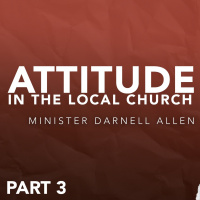Attitude In The Local Church | Pt.3 | Minister Darnell Allen