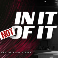 In It, Not of It | Pastor Andy Visser
