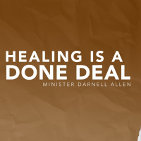 Healing Is A Done Deal | Minister Darnell Allen