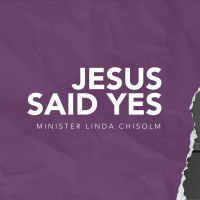 Jesus Said Yes | Minister Linda Chisolm