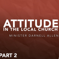 Attitude In The Local Church | Pt.2 | Minister Darnell Allen