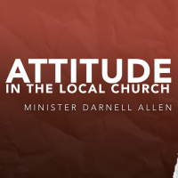 Attitude In The Local Church | Minister Darnell Allen