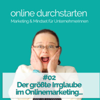 02 - Der größte Irrglaube, wenn es um Onlinemarketing geht