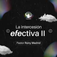 La intercesión efectiva II l El retorno l Pastor Rony Madrid