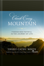 Climb Every Mountain: Finding God Faithful In The Journey Of Life