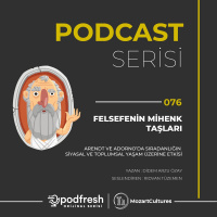 #076 - Felsefenin Mihenk Taşları : Arendt ve Adorno’da Sıradanlığın Siyasal ve Toplumsal Yaşam Üzerine Etkisi (Sezon 3 / Bölüm 76)