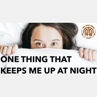 280: One Thing That Keeps Me Up At Night