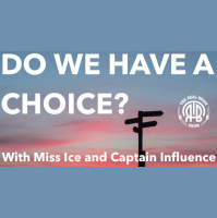 179: Do We Have a Choice? | With Miss Ice and Captain Influence