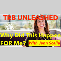 224: TRB UNLEASHED: Why Did This Happen FOR Me? | With Jenn Scalia