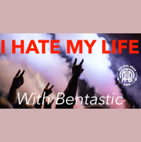 244: I Hate My Life | With Bentastic