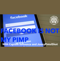 171: Facebook is Not My Pimp | With Captain Influence and JonnyPistolShot