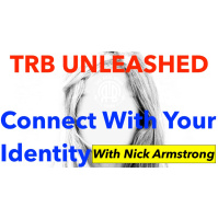 219: TRB UNLEASHED: Connect With Your Identity | Nick Armstrong