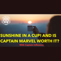 154: Sunshine in a Cup! And is Captain Marvel Worth it? | Captain Influence