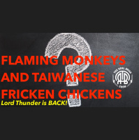 207: Flaming Monkeys and Taiwanese Fricken Chickens | Lord Thunder is BACK!