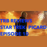 217: TRB REVIEWS: Star Trek: Picard - Episode 10