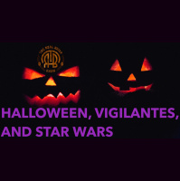 183: Halloween, Vigilantes, and Star Wars | With Captain Influence