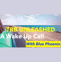 210: TRB UNLEASHED: A Wake Up Call With Blue Phoenix