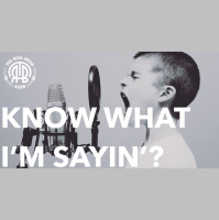235: Know What I’m Sayin’?