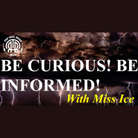 242: Be Curious! Be Informed! | With Miss Ice