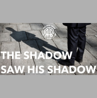 199: The Shadow Saw His Shadow