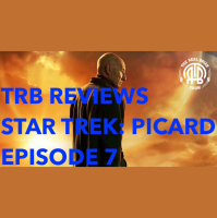 208: TRB Reviews - Star Trek: Picard - Episode 7