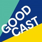 Goodcast. Der Podcast, Der Wirkt