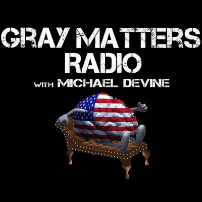 Gray Matters Radio With Michael Devine