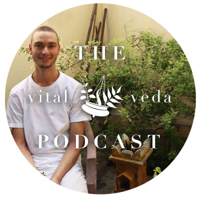 The Vital Veda Podcast: Ayurveda | Holistic Health | Cosmic And Natural Law