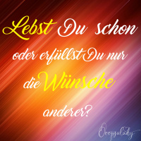 # 8: Lebst Du schon oder erfüllst Du nur die Erwartungen anderer?