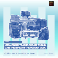 EP 10 - Ngomongin Transportasi Publik dari Perspektif Pengguna Jasa