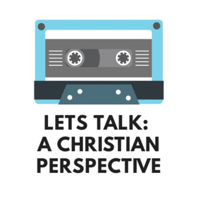 Lets Talk: A Christian Perspective