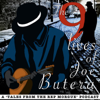 Tales from the Rep Morgue Episode 11: The 9 Lives of Joe Butera pt. 4