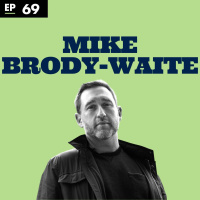 Addiction, work, and living “mask-free with Mike Brody-Waite - Ep 69