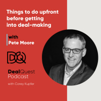 Episode 156: Things to do upfront before getting into deal-making with Pete Moore