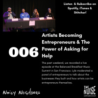 Noisy Neighbors 006 - Artists Becoming Entrepreneurs  The Power of Asking For Help